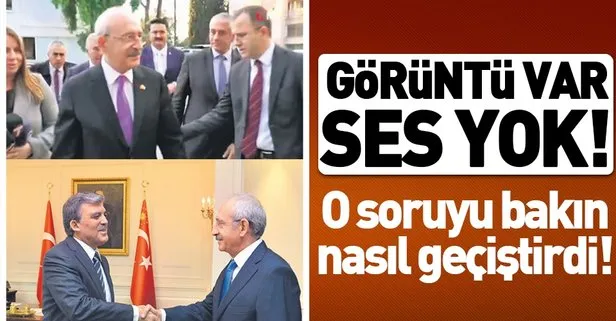 Kılıçdaroğlu, Abdullah Gül buluşmasına ilişkin soruları yanıtsız bıraktı!