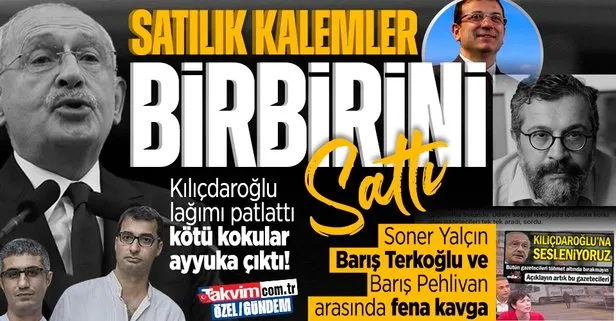 Kılıçdaroğlu lağımı patlattı kötü kokular ayyuka çıktı! Soner Yalçın, Barış Terkoğlu ve Barış Pehlivan arasında fena kavga: Satılık kalemler birbirini sattı