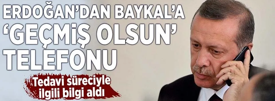 Erdoğan’dan Baykal’a ’geçmiş olsun’ telefonu