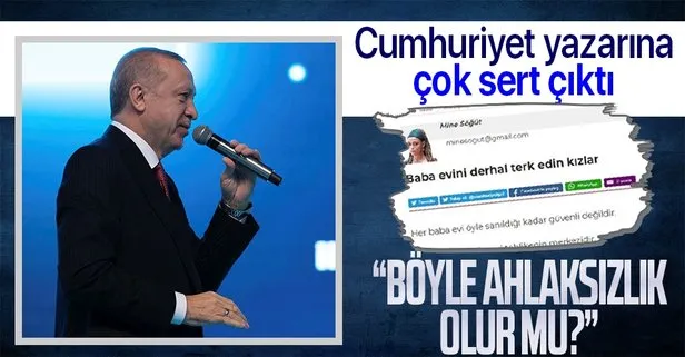 Başkan Erdoğan’dan Cumhuriyet yazarı Mine Söğüt’ün Baba evini derhal terk edin kızlar şeklindeki çağrısına tepki
