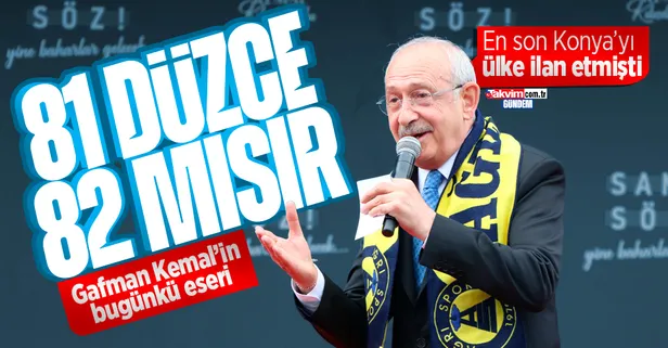 Yine gaf yine Kemal Kılıçdaroğlu: Önce Konya'yı ülke yaptı, şimdi de Mısır'ı il