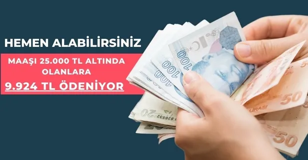 Detaylar geldi: Maaşı 25.000 TL altında olanlara 9.924 TL ödeniyor