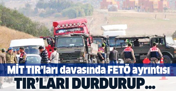 MİT TIR'larını durdurup FETÖ abisini aramış!