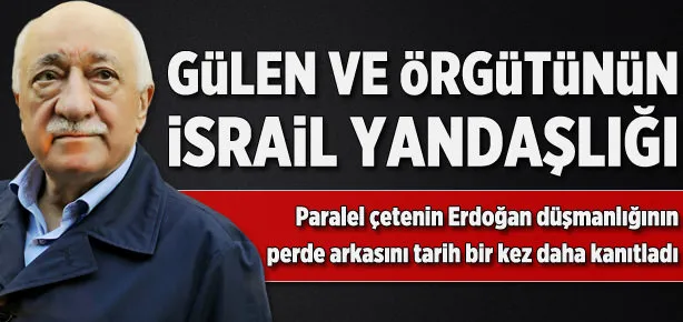 Gülen örgütünün İsrail yandaşlığı