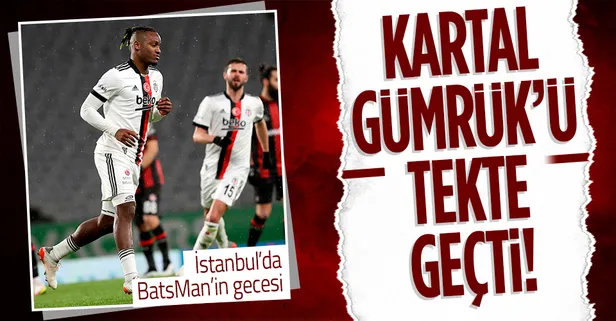 İstanbul'da Batshuayi'nin gecesi! Fatih Karagümrük 0-1 Beşiktaş | MAÇ SONUCU