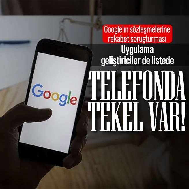 Googleın telefon üreticileri ve uygulama geliştiricilerle yaptığı sözleşmelere rekabet soruşturması