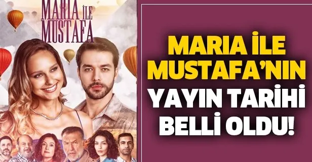 Atv’nin yeni dizisi Maria ile Mustafa’nın yayın tarihi belli oldu! Dizinin oyuncuları kimler?