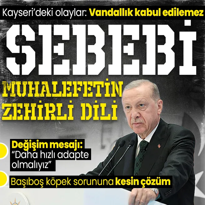 AK Partide muhasebe kampı! Başkan Erdoğandan değişim mesajı | Kayserideki olayların bir sebebi de muhalefetin zehirli dili