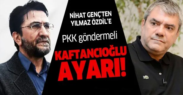 Nihat Genç’ten Özdil’e PKK göndermeli Kaftancıoğlu ayarı!
