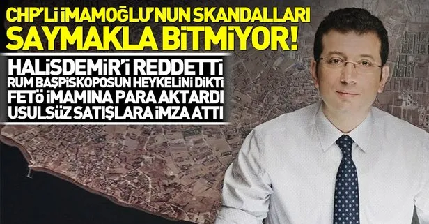 CHP’li Ekrem İmamoğlu’nun skandalları saymakla bitmiyor