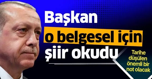 Başkan Erdoğan o belgesel için şiir okudu