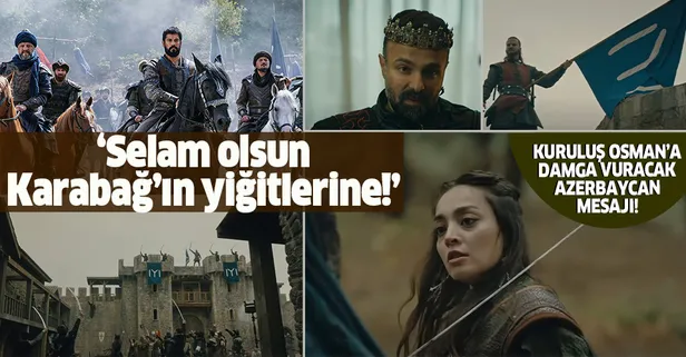 'Selam olsun Karabağ’ın yiğitlerine!' Kuruluş Osman'ın 37. bölümüne damga vuracak Azerbaycan mesajı!