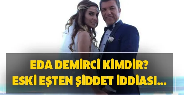 Eda Demirci kimdir? İsmail Küçükkaya eski eşi kimdir? İsmail Küçükkaya Eda Demirci’yi dövdü mü?