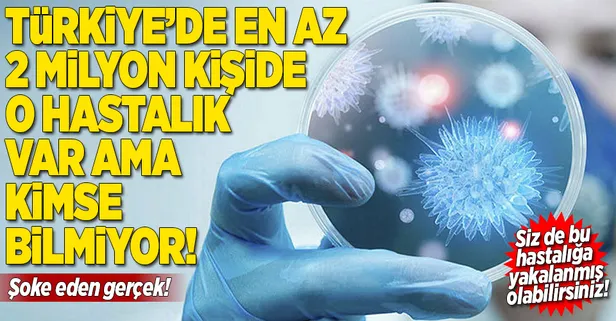 Türkiye'de en az 2 milyon kişide o hastalık var ama... Korkunç tablo