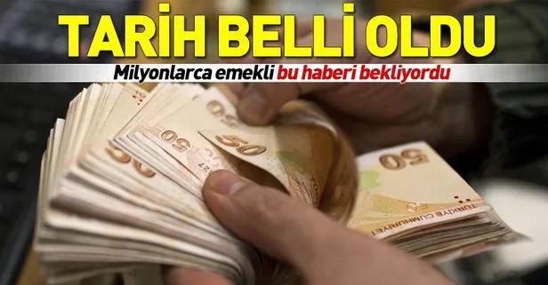 Milyonlarca emekliye müjde! Tarih belli oldu