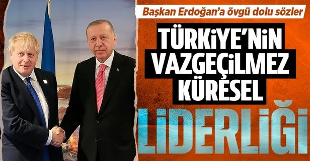 İngiltere Başbakanı Boris Johnson’dan Başkan Erdoğan’a övgü dolu sözler!  Türkiye’nin vazgeçilmez küresel liderliği