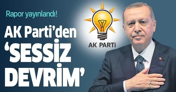 Rapor yayınlandı! AK Parti’den ’sessiz devrim’