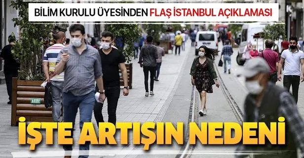 Bilim Kurulu Üyesi açıkladı! İşte İstanbul’daki koronavirüs vakası artışlarının nedeni!