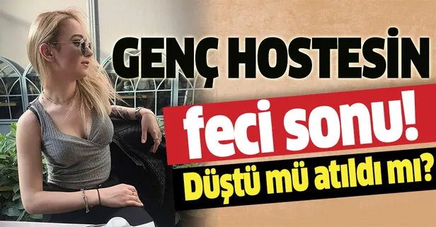 Hostes Özge Birol'un feci ölümü! İntihar mı kaza mı cinayet mi?