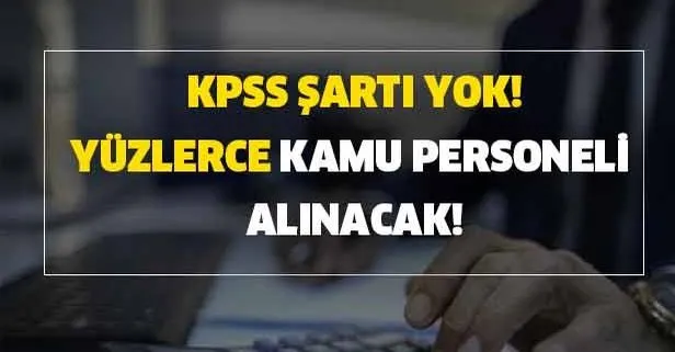 KPSS şartı olmadan İŞKUR üzerinden kamu personeli ve işçi alımları devam ediyor