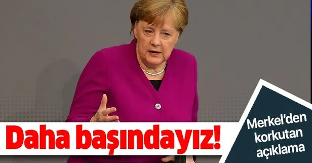 Son dakika: Almanya Başbakanı Angela Merkel: Salgının hala başlangıcındayız