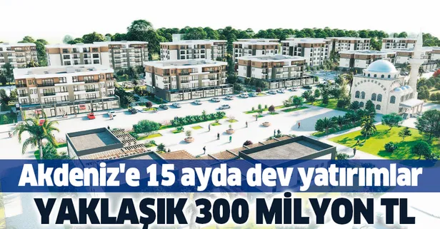 Akdeniz'e 15 ayda dev yatırımlar