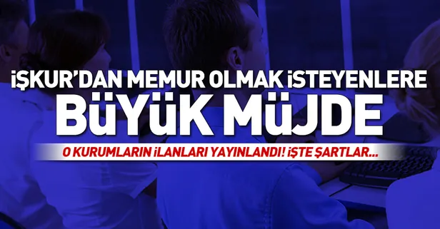 İŞKUR'da güncel kamu memur alım ilanları yayımlandı! İŞKUR kamu personeli alım ilanı başvuru şartları neler?