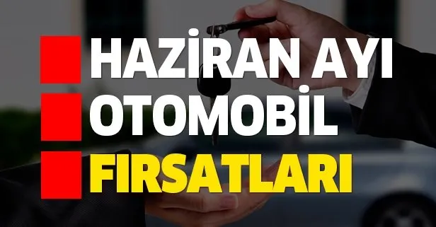 Haziran ayı otomobil fırsatları: İki marka sıfır araçlardaki avantajları açıkladı! Nakit indirimi...