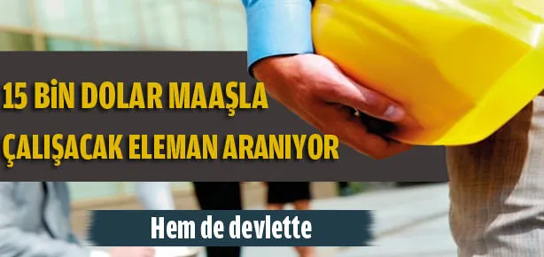 15 bin dolar maaşla çalışan aranıyor