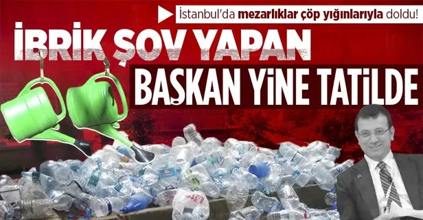 İstanbul’da mezarlıklar çöp yığınlarıyla doldu! Akıllara İBB’nin ibrikleri geldi