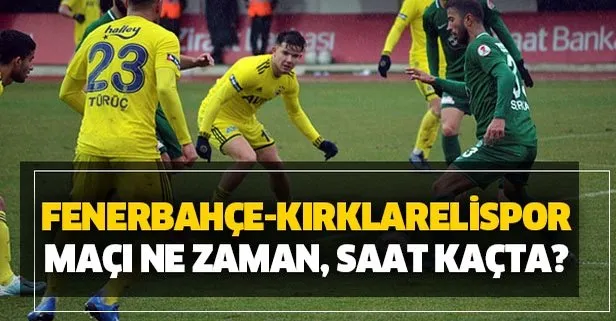 Fenerbahçe Kırklarelispor maçı ne zaman, saat kaçta? 2020 ZTK FB Kırklarelispor rövanş maçı hangi kanalda?