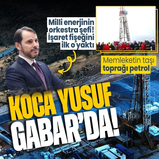 Koca Yusuf Gabar’da! Türkiye’nin taşı toprağı petrol! İlk adımlar Berat Albayrak döneminde atılmıştı! Hedefin yarısı tamamlandı
