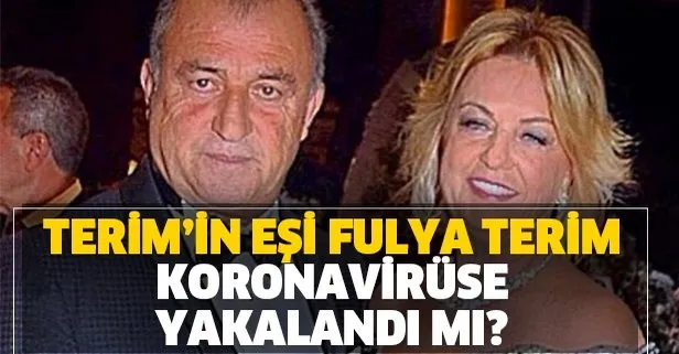 Fatih Terim’in eşi Fulya Terim de corona virüse yakalandı mı? İşte detaylar