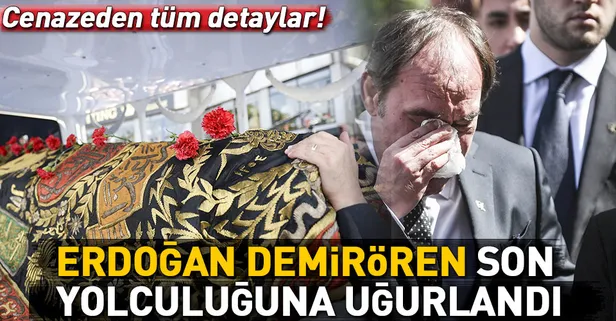 Erdoğan Demirören son yolculuğuna uğurlandı