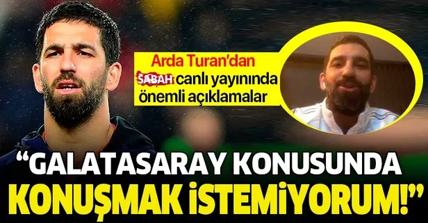 Arda Turan canlı yayında SABAH’ın sorularını yanıtladı! Galatasaray konusunda konuşmak istemiyorum...