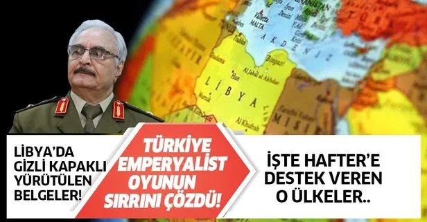 Darberci Hafter'e destek veren ülkeler deşifre oldu!