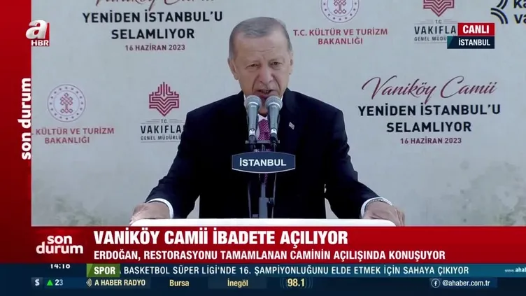 Başkan Erdoğan Vaniköy Camii’nin açılısında konuştu