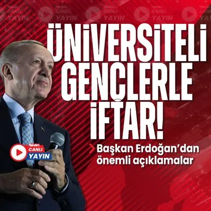 Başkan Erdoğan’dan Üniversiteli Gençlerle İftar Programı’nda önemli açıklamalar