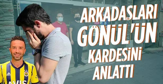 Arkadaşları, Gökhan Gönül'ün kardeşi çıkan Can'ı anlattı: Güzel bir insandı, çalışkandı
