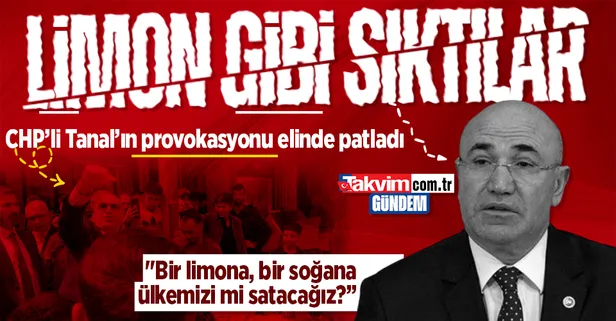 CHP'li Mahmut Tanal'ın limon provokasyonu elinde patladı! Şanlıurfa'da sert tepki: Bir limona, bir soğana ülkemizi mi satacağız?