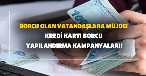 Borcu Olan Vatandaslara Mujde Kredi Karti Borcu Yapilandirma Kampanyalari Takvim