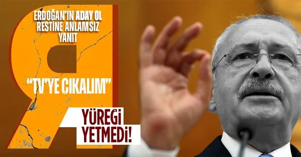 Başkan Erdoğan ’Hodri medyan’ dedi Kemal Kılıçdaroğlu yine ’adayım’ diyemedi: Televizyona çıkalım tartışalım