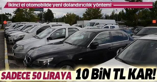 İkinci el otomobil satışında yeni dolandırıcılık yöntemi! 50 liraya 10 bin TL kar