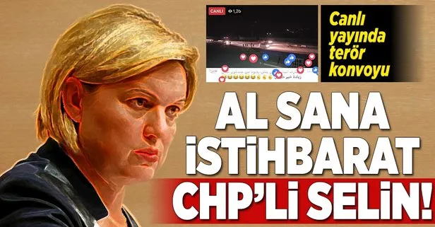 Al sana istihbarat CHP’li Selin!