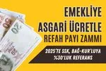 Emekliye %30'luk asgari ücret zammı ayarı! SSK, Bağ-Kur'luya 2025'te 8 puan refah payı hesabı tamam! SGK 1999-2000 öncesi...