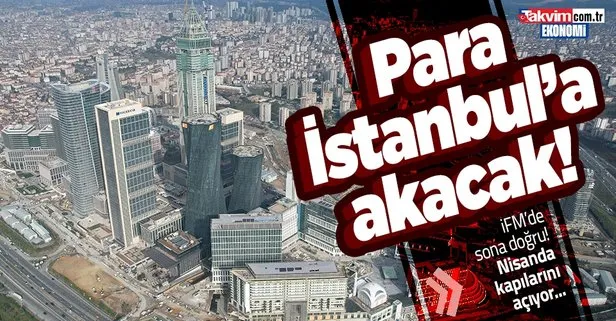 İstanbul Finans Merkezi’nde sona doğru! Milyarlarca dolar İstanbul’a akacak