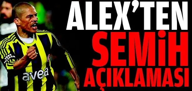 Alex’ten Semih açıklaması