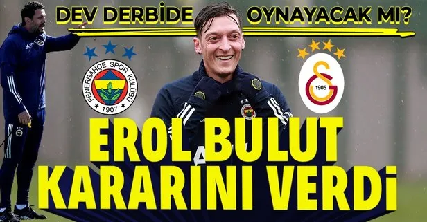 SON DAKİKA: Mesut Özil Galatasaray derbisinde oynayacak mı? Erol Bulut’tan flaş karar!