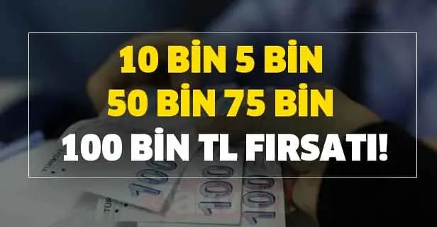 10 bin, 5 bin, 50 bin, 75 bin 100 bin TL fırsatı! İşte banka banka oranlar
