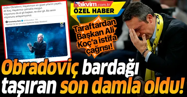 Obradovic bardağı taşıran son damla oldu! Fenerbahçe Başkanı Ali Koç'a istifa çağrısı